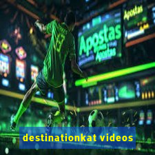 destinationkat videos